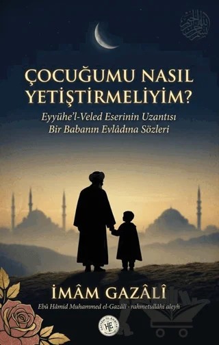 Çocuğumu Nasıl Yetiştirmeliyim? – İmam Gazali – Hatem'ül Enbiya Yayıncılık kitap kapağı