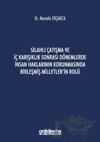 Silahlı Çatışma ve İç Karışıklık Sonrası Dönemlerde İnsan Haklarının Korunmasında Birleşmiş Milletler'in Rolü – Mustafa Erçakıca – On İki Levha Yayınları kitap kapağı