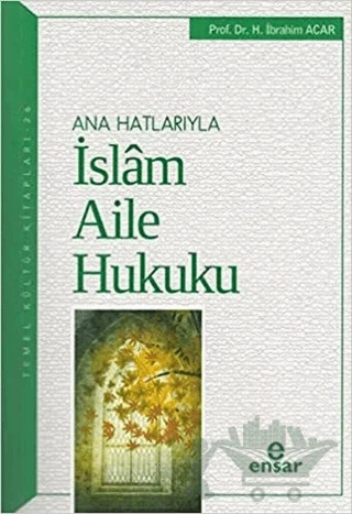 Ana Hatlarıyla İslam Aile Hukuku – H. İbrahim Acar – Ensar Neşriyat kitap kapağı