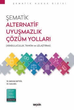 Şematik Alternatif Uyuşmazlık Çözüm Yolları (Arabuluculuk, Tahkim ve Uzlaştırma) – Mehmet Akif Gül, Cenk Akil – Seçkin Yayıncılık kitap kapağı
