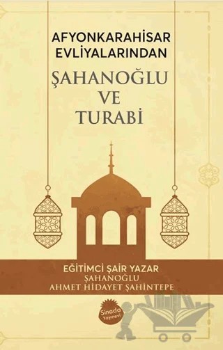 Afyonkrahisar Evliyalarından Şahanoğlu ve Turabi – Ahmet Hidayet Şahintepe – Sinada Kitap kitap kapağı