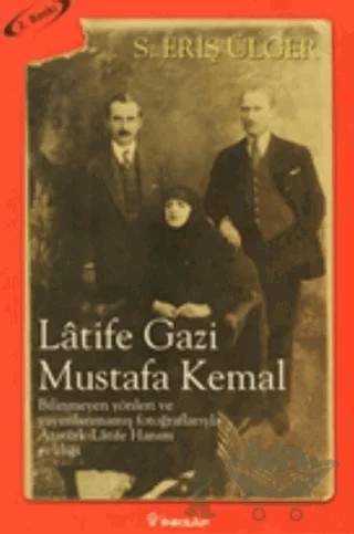 Latife Gazi Mustafa Kemal – S. Eriş Ülger – İnkılap Kitabevi kitap kapağı