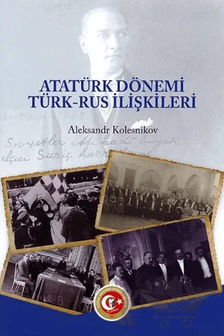 Atatürk Dönemi Türk - Rus İlişkileri – Aleksandr Kolesnikov – Atatürk Araştırma Merkezi kitap kapağı
