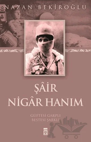 Şair Nigar Hanım – Nazan Bekiroğlu – Timaş Yayınları kitap kapağı