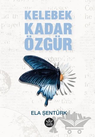 Kelebek Kadar Özgür – Ela Şentürk – Elpis Yayınları kitap kapağı