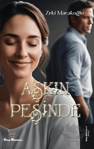 Aşkın Peşinde – Zeki Marakoğlu – Kitap Müptelası Yayınları kitap kapağı