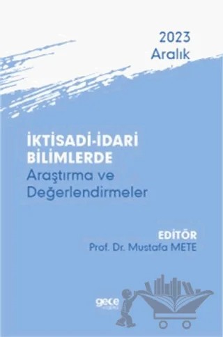 İktisadi - İdari Bilimlerde Araştırma ve Değerlendirmeler - Aralık 2023 – Kolektif – Gece Kitaplığı kitap kapağı