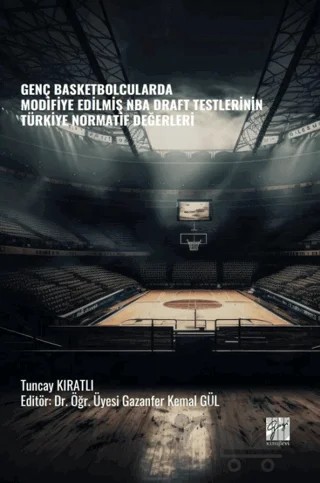 Genç Basketbolcularda Modifiye Edilmiş NBA Draft Testlerinin Türkiye Normatif Değerleri – Tuncay Kıratlı – Gazi Kitabevi kitap kapağı