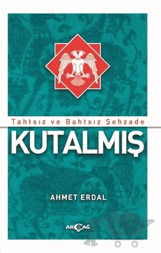 Tahtsız ve Bahtsız Şehzade Kutalmış – Ahmet Erdal – Akçağ Yayınları kitap kapağı