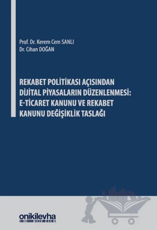 Rekabet Politikası Açısından Dijital Piyasaların Düzenlenmesi: E-Ticaret Kanunu ve Rekabet Kanunu Değişiklik Taslağı – Kerem Cem Sanlı, Cihan Doğan – On İki Levha Yayınları kitap kapağı