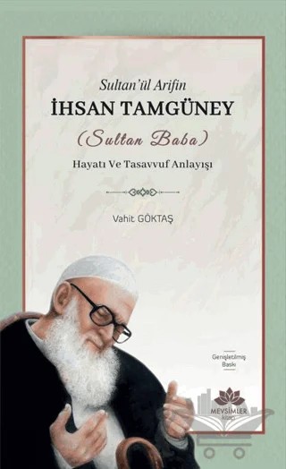 Sultan’ül Arifin İhsan Tamgüney (Sultan Baba) Hayatı ve Tasavvuf Anlayışı – Vahit Göktaş – Mevsimler Kitap kitap kapağı
