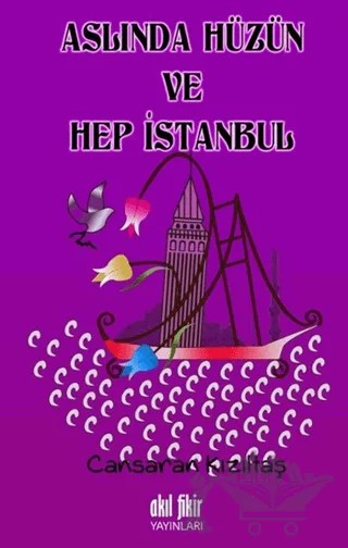 Aslında Hüzün ve Hep İstanbul – Cansaran Kızıltaş – Akıl Fikir Yayınları kitap kapağı