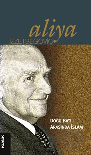 Doğu Batı Arasında İslam – Aliya İzzetbegoviç – Klasik Yayınları kitap kapağı