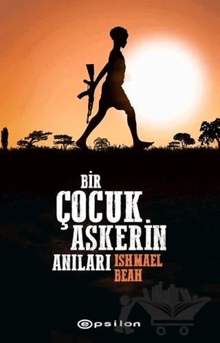 Bir Çocuk Askerin Anıları – Ishmael Beah – Epsilon Yayınevi kitap kapağı