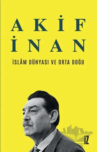 İslam Dünyası ve Orta Doğu – Akif İnan – İz Yayıncılık kitap kapağı