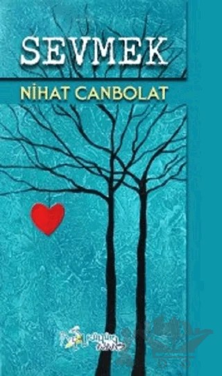 Sevmek – Nihat Canbolat – Kültür Ajans Yayınları kitap kapağı