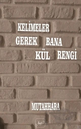 Kelimeler Gerek Bana Kül Rengi – Mutahhara – Atakar Yayıncılık kitap kapağı