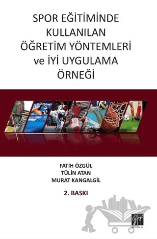 Spor Eğitiminde Kullanılan Öğretim Yöntemleri ve İyi Uygulama Örneği – Fatih Özgül, Murat Kangalgil, Tülin Atan – Gazi Kitabevi kitap kapağı