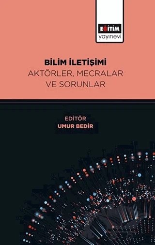 Bilim İletişimi Aktörler, Mecralar ve Sorunlar – Umur Bedir – Eğitim Yayınevi - Bilimsel Eserler kitap kapağı