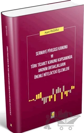 Sermaye Piyasası Kanunu ve Türk Ticaret Kanunu Kapsamında Anonim Ortaklıkların Önemli Nitelikteki İşlemleri – Ayşen Velioğlu – Adalet Yayınevi kitap kapağı