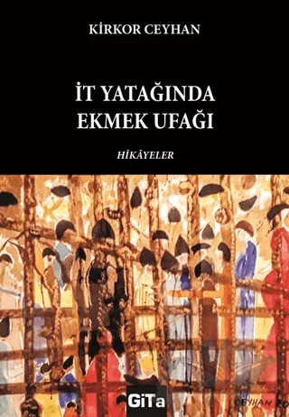 İt Yatağında Ekmek Ufağı – Kirkor Ceyhan – Gita Yayınları kitap kapağı