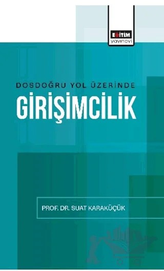 Dosdoğru Yol Üzerinde Girişimcilik – Suat Karaküçük – Eğitim Yayınevi - Bilimsel Eserler kitap kapağı