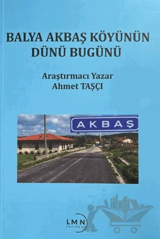 Balya Akbaş Köyünün Dünü Bugünü – Ahmet Taşçı – Liman Yayınevi kitap kapağı