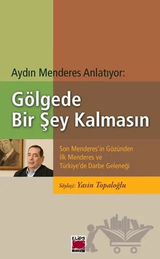 Aydın Menderes Anlatıyor: Gölgede Bir Şey Kalmasın – Yasin Topaloğlu – Elips Kitap kitap kapağı