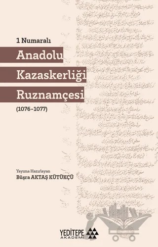 1 Numaralı Anadolu Kazaskerliği Ruznamçesi – Büşra Aktaş Kütükçü – Yeditepe Akademi kitap kapağı
