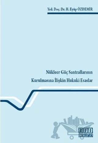 Nükleer Güç Santrallarının Kurulmasına İlişkin Hukuki Esaslar – H. Eyüp Özdemir – On İki Levha Yayınları kitap kapağı