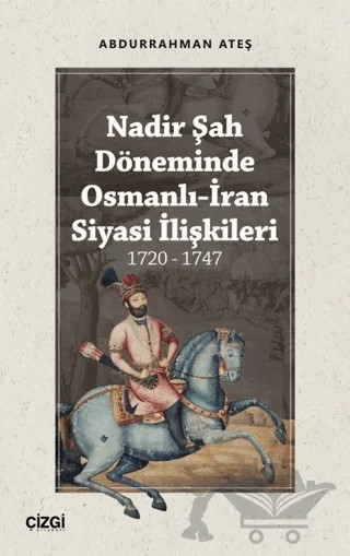 Nadir Şah Döneminde Osmanlı-İran Siyasi İlişkileri 1720 - 1747 – Abdurrahman Ateş – Çizgi Kitabevi Yayınları kitap kapağı