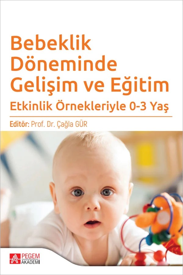 Bebeklik Döneminde Gelişim ve Eğitim – Çağla Gür, Ahmet Güneyli, Cahide Yağmur, Elif Ünal Bozcan – Pegem Akademi Yayıncılık kitap kapağı