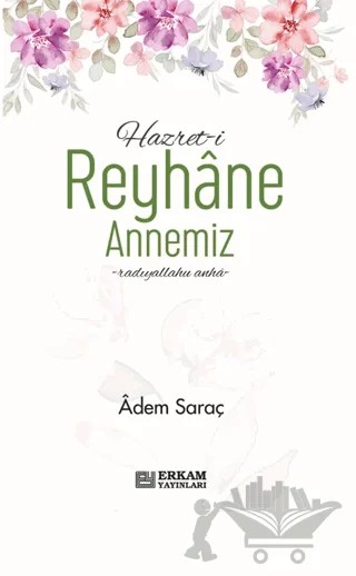 Hazreti Reyhane Annemiz – Adem Saraç – Erkam Yayınları kitap kapağı