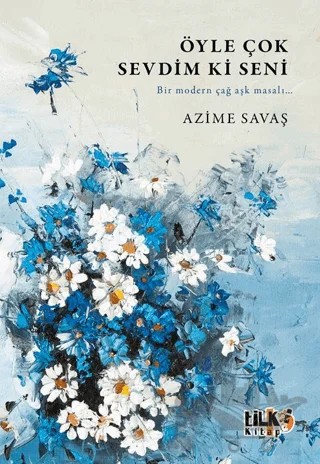 Öyle Çok Sevdim ki Seni – Azime Savaş – Tilki Kitap kitap kapağı