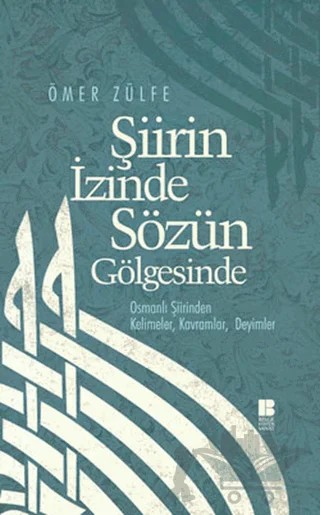 Şiirin İzinde Sözün Gölgesinde – Ömer Zülfe – Bilge Kültür Sanat kitap kapağı