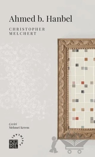 Ahmed b. Hanbel – Christopher Melchert – Küre Yayınları kitap kapağı