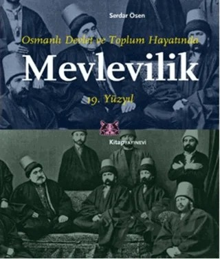 Osmanlı Devlet ve Toplum Hayatında Mevlevilik 19. Yüzyıl – Serdar Ösen – Kitap Yayınevi kitap kapağı