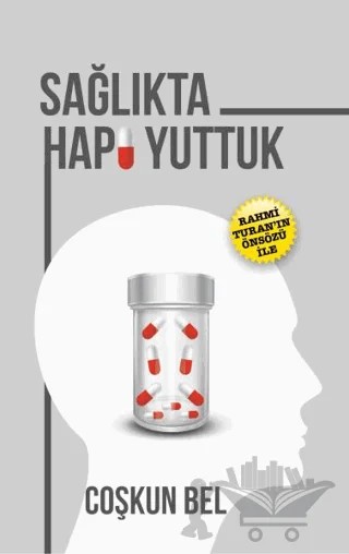 Sağlıkta Hapı Yuttuk – Coşkun Bel – Yazarın Kendi Yayını - Coşkun Bel kitap kapağı