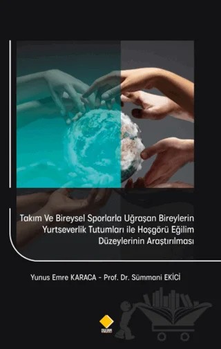 Takım ve Bireysel Sporlarla Uğraşan Bireylerin Yurtseverlik Tutumları İle Hoşgörü Eğilim Düzeylerinin Araştırılması – Yunus Emre Karaca, Sümmani Ekici – Duvar Kitabevi kitap kapağı