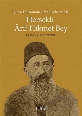 Şiirin Hazanında Gazel Dökenler 2 - Hersekli Arif Hikmet Bey – M. Kayahan Özgül – Kitabevi Yayınları kitap kapağı