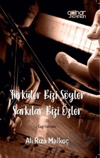 Türküler Bizi Söyler Şarkılar Bizi Özler – Ali Rıza Malkoç – Gülnar Yayınları kitap kapağı