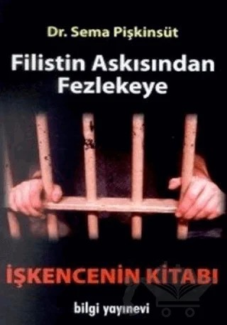 Filistin Askısından Fezlekeye İşkencenin Kitabı – Sema Pişkinsüt – Bilgi Yayınevi kitap kapağı