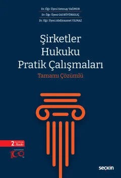 Şirketler Hukuku Pratik Çalışmaları Tamamı Çözümlü – Setenay Yağmur, Gül Büyükkılıç, Abdüssamet Yılmaz – Seçkin Yayıncılık kitap kapağı