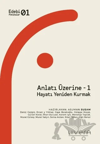 Anlatı Üzerine - 1: Hayatı Yeniden Kurmak – Kolektif – Livera Yayınevi kitap kapağı