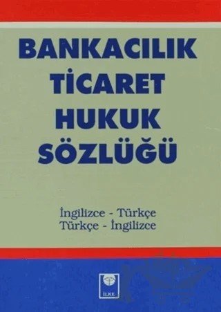 Bankacılık Ticaret Hukuk Sözlüğü – Ali İnan – İlke Kitabevi Yayınları kitap kapağı