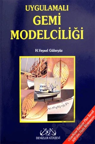 Uygulamalı Gemi Modelciliği – H. Veysel Güleryüz – Denizler Kitabevi kitap kapağı