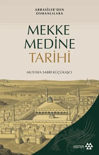 Mekke Medine Tarihi – Mustafa Sabri Küçükaşçı – Yeditepe Yayınevi kitap kapağı