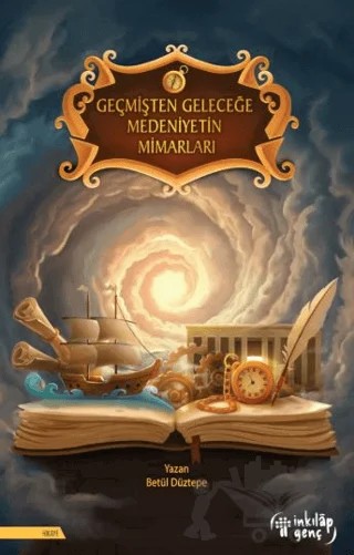 Geçmişten Geleceğe Medeniyetin Mimarları – Betül Düztepe – İnkılap Kitabevi kitap kapağı