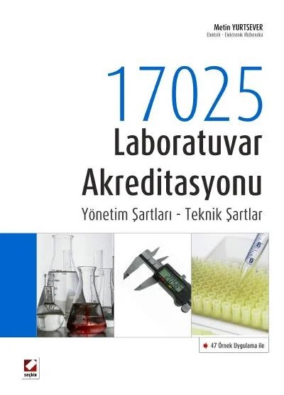 47 Örnek Uygulama ile17025 Laboratuvar Akreditasyonu Yönetim Şartları – Teknik Şartlar – Metin Yurtsever – Seçkin Yayıncılık kitap kapağı