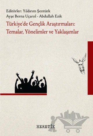 Türkiye'de Gençlik Araştırmaları: Temalar, Yönelimler ve Yaklaşımlar – Yıldırım Şentürk, Ayşe Berna Uçarol, Abdullah Ezik – Heretik Yayıncılık kitap kapağı